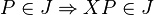 P\in J\Rightarrow XP\in J
