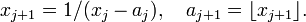 x_{j+1}=1/(x_j-a_j),\quad a_{j+1}=\lfloor x_{j+1}\rfloor.