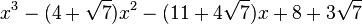  x^3 - (4 + \sqrt{7})x^2 - (11 + 4\sqrt{7})x + 8 + 3\sqrt{7} ~