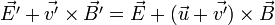  \vec{E'} + \vec{v'} \times \vec{B'} = \vec{E} + (\vec{u} + \vec{v'}) \times \vec{B} 