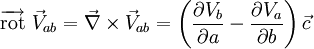 \overrightarrow{\mathrm{rot}}\ \vec V_{ab} = \vec \nabla \times \vec V_{ab} = \left( \frac{\partial V_b}{\partial a} - \frac{\partial V_a}{\partial b} \right) \vec c