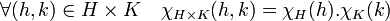 \forall (h,k) \in H\times K \quad \chi_{H \times K}(h,k)=\chi_H(h).\chi_K(k) \;