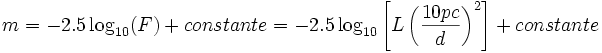 m = -2.5 \log_{10}( F ) + constante = -2.5 \log_{10} \left[ L \left(\frac{10 pc}{d} \right)^2 \right] + constante