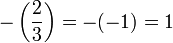 -\left(\frac{2}{3}\right)=-(-1)= 1