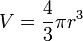 V = \frac{4}{3} \pi r^3 \,\!