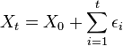  X_{t}= X_{0}+ \sum_{i=1}^{t} \epsilon_{i} 