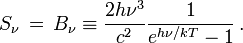S_\nu\,=\,B_\nu \equiv \frac{2h\nu^3}{c^2}\frac{1}{e^{h\nu/kT}-1}\,.