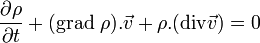  \frac{\partial\rho}{\partial t} + (\mathrm{grad} \ \rho) . \vec{v} + \rho . (\mathrm{div} \vec{v}) = 0 