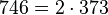  746 =2 \cdot  373