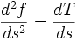 \frac{d^2f}{ds^2}=\frac{dT}{ds}