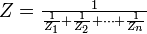  Z=\textstyle{1 \over \scriptstyle{{1\over Z_1}+{1\over Z_2}+\cdots +{1\over Z_n}}} 
