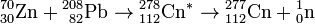 \mathrm{^{70}_{30}Zn+{}^{208}_{\ 82}Pb\to{}^{278}_{112}Cn^*\to{}^{277}_{112}Cn+{}^1_0n}