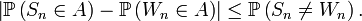 \left| \mathbb{P}\left(S_n\in  A\right)-\mathbb{P}\left(W_n\in  A\right)\right|\le\mathbb{P}\left(S_n\neq W_n\right). 