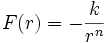 F(r) = - \frac{k}{r^n}\,