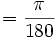 = \frac{\pi}{180}\,