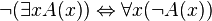 \lnot (\exists x A(x)) \Leftrightarrow \forall x (\lnot A(x))