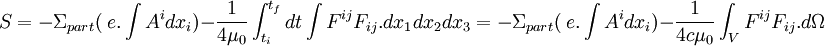 S = -\Sigma_{part}(~e.\int A^idx_i ) - \frac{1}{4\mu_0}\int_{t_i}^{t_f}dt \int F^{ij}F_{ij}.dx_1dx_2dx_3 = -\Sigma_{part}(~e.\int A^idx_i ) - \frac{1}{4c\mu_0}\int_V F^{ij}F_{ij}.d\Omega