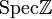 {\rm Spec} \Z
