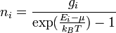  n_i = \frac{g_i} { \exp ( \frac{ E_i - \mu } {k_{B}T} ) - 1 } \,