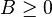 B\geq 0