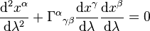  \frac{\mathrm d^2 x^\alpha}{\mathrm d \lambda ^2} + {\Gamma^{\alpha}}_{\gamma \beta} \frac{\mathrm dx^\gamma}{\mathrm d \lambda} \frac{\mathrm dx^\beta}{\mathrm d \lambda} = 0 