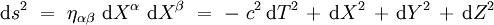 \mathrm ds^2 \ = \ \eta_{\alpha \beta} \ \mathrm dX^{\alpha} \ \mathrm dX^{\beta} \ = \ - \ c^2 \,\mathrm dT^2 \, + \,  \mathrm dX^2 \, + \, \mathrm dY^2 \, + \, \mathrm dZ^2