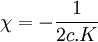 \chi = - \frac{1}{2c.K}