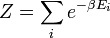  Z = \sum_{i} e^{-\beta E_i} 