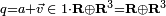 \scriptstyle q = a + \vec v  \; \in \; 1 \cdot \mathbf R \oplus \mathbf R ^3 = \mathbf R \oplus \mathbf R ^3
