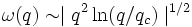 \omega(q)\sim \mid q ^2 \ln (q/q_c) \mid^{1/2}