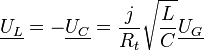 \underline {U_L} = - \underline {U_C} = \frac{j}{R_t} \sqrt{\frac{L}{C}} \underline {U_G}