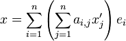 x=\sum_{i=1}^n \left(\sum_{j=1}^n a_{i,j} x'_j\right) e_i