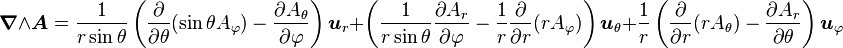 \boldsymbol \nabla \wedge \boldsymbol A  =   \frac{1}{r\sin\theta}\left(\frac{\partial}{\partial \theta}(\sin\theta A_\varphi)-\frac{\partial A_\theta}{\partial \varphi}\right) \boldsymbol u_r    + \left(\frac{1}{r\sin\theta}\frac{\partial A_r}{\partial \varphi}-\frac{1}{r}\frac{\partial}{\partial r}(rA_\varphi)\right) \boldsymbol u_\theta    + \frac{1}{r}\left(\frac{\partial}{\partial r}(rA_\theta)-\frac{\partial A_r}{\partial \theta}\right)\boldsymbol u_\varphi