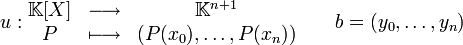 u:\begin{matrix}\mathbb{K}[X]& \longrightarrow &  \mathbb{K}^{n+1}\\ P&\longmapsto & (P(x_0), \dots, P(x_n))\end{matrix}\qquad b=(y_0, \dots, y_n)
