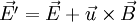 \vec{E'} = \vec{E} + \vec{u} \times \vec{B}