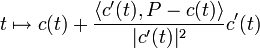 t\mapsto c(t)+{\langle c'(t),P-c(t)\rangle\over|c'(t)|^2} c'(t)