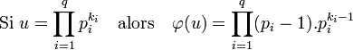 \text{Si}\;u=\prod_{i=1}^q p_i^{k_i}\quad \text{alors} \quad \varphi (u)=\prod_{i=1}^q (p_i-1).p_i^{k_i-1}