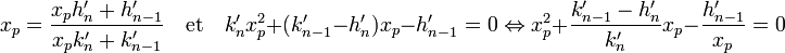 x_p = \frac {x_ph_n' + h_{n-1}'}{x_pk_n' + k_{n-1}'}\quad\text{et}\quad k_n'x_p^2 +(k_{n-1}' - h_n')x_p - h_{n-1}' = 0\Leftrightarrow x_p^2 + \frac {k_{n-1}' - h_n'}{k_n'}{x_p} - \frac {h_{n-1}'}{x_p} = 0