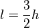 l=\frac{3}{2}h