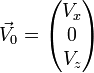 \vec V_0=\begin{pmatrix} V_x \\ 0 \\ V_z \end{pmatrix}