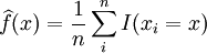 \widehat{f}(x) = \frac{1}{n} \sum_i^n I(x_i=x)