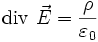 \mathrm{div}\ \vec E = \frac{\rho}{\varepsilon_0} ~