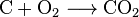 \mathrm{C +  O_2 \longrightarrow CO_2}