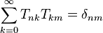 \sum_{k=0}^\infty T_{nk}T_{km} = \delta_{nm}