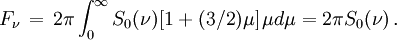 F_\nu \,=\, 2\pi\int_0^\infty S_0(\nu) [1 + (3/2)\mu] \,\mu d\mu = 2 \pi S_0 (\nu)\,.