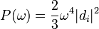  P(\omega) = {2\over 3} {\omega^4} |d_i|^2 \,