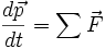 \frac{d\vec{p}}{dt} = \sum{\vec{F}}
