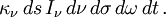 \kappa_\nu\,ds\, I_\nu\, d\nu\,d\sigma\,d\omega\,dt\,. 