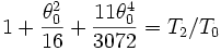 1+\frac{\theta_0^2}{16}+ {11\theta_0^4 \over 3072}=T_2/T_0