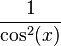 1 \over \cos^2(x)